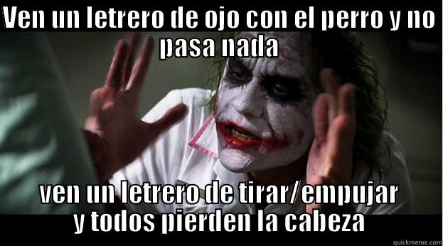 VEN UN LETRERO DE OJO CON EL PERRO Y NO PASA NADA VEN UN LETRERO DE TIRAR/EMPUJAR Y TODOS PIERDEN LA CABEZA Joker Mind Loss