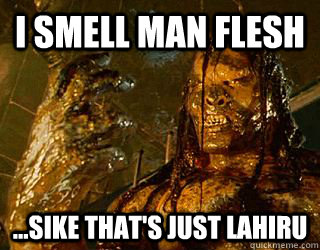 I smell man flesh ...SIKE That's just Lahiru - I smell man flesh ...SIKE That's just Lahiru  What is it What do you smell