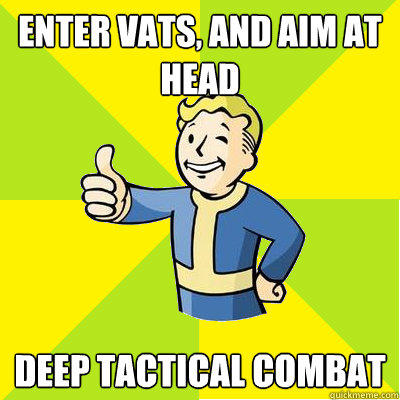 Enter VATS, and aim at head Deep tactical combat  Fallout new vegas