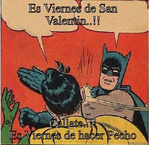 ES VIERNES DE SAN VALENTIN..!! CALLATE..!! ES VIERNES DE HACER PECHO Batman Slapping Robin