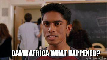 Damn africa what happened? - Damn africa what happened?  Kevin G Damn Africa