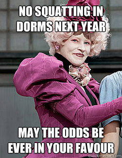 No Squatting in Dorms next year MAY THE ODDS BE EVER IN YOUR FAVOUR  effie trinket