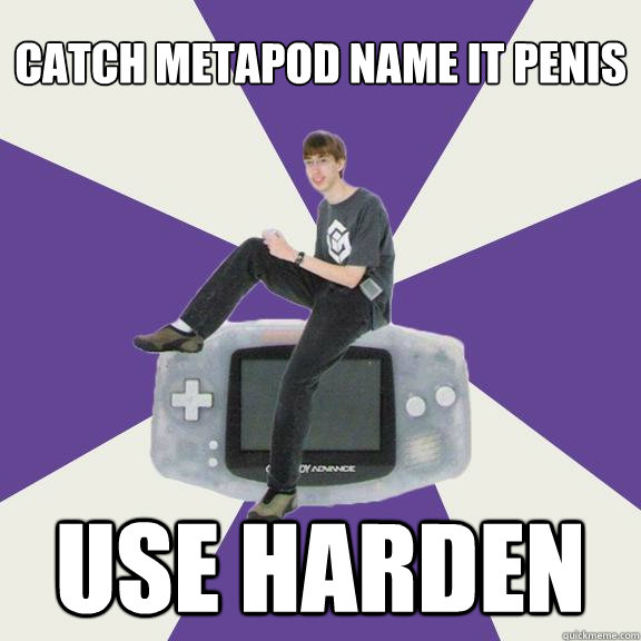 Catch metapod Name it penis Use harden  Nintendo Norm