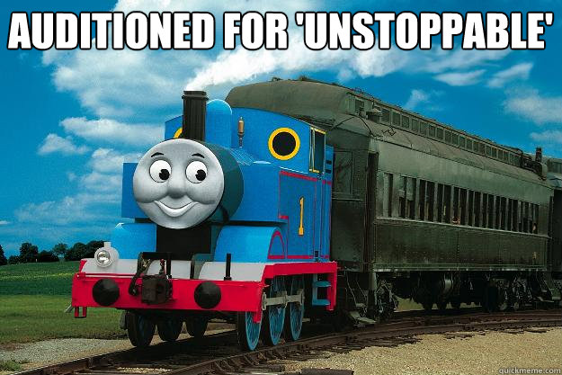 Auditioned for 'Unstoppable'  - Auditioned for 'Unstoppable'   Thomas the Tank Engine