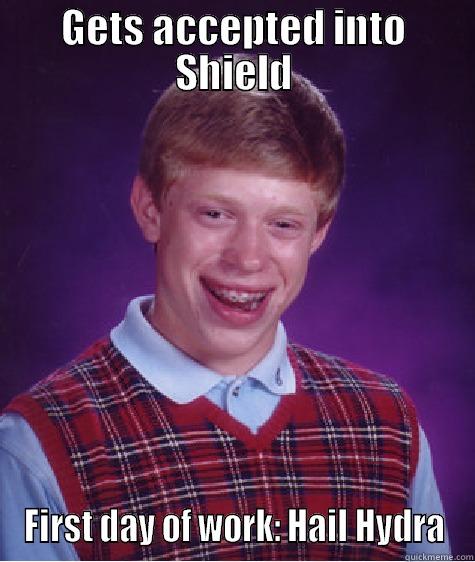 hydra brian - GETS ACCEPTED INTO SHIELD FIRST DAY OF WORK: HAIL HYDRA Bad Luck Brian
