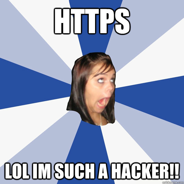 HTTPS LOL im such a hacker!!  Annoying Facebook Girl