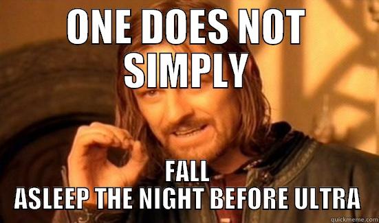 ONE DOES NOT SIMPLY FALL ASLEEP THE NIGHT BEFORE ULTRA Boromir