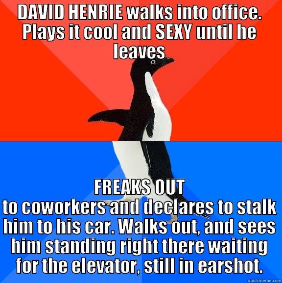 Almost had it - DAVID HENRIE WALKS INTO OFFICE. PLAYS IT COOL AND SEXY UNTIL HE LEAVES FREAKS OUT TO COWORKERS AND DECLARES TO STALK HIM TO HIS CAR. WALKS OUT, AND SEES HIM STANDING RIGHT THERE WAITING FOR THE ELEVATOR, STILL IN EARSHOT. Socially Awesome Awkward Penguin