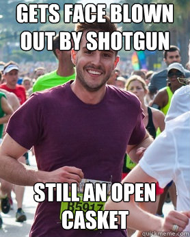 gets face blown out by shotgun still an open casket  Ridiculously photogenic guy