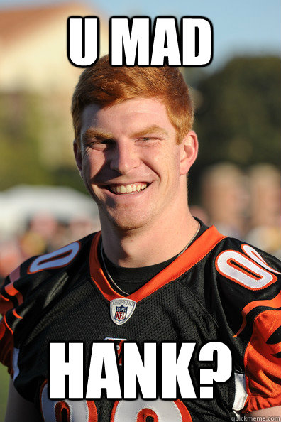 U MAD HANK? - U MAD HANK?  Andy Dalton Ginger