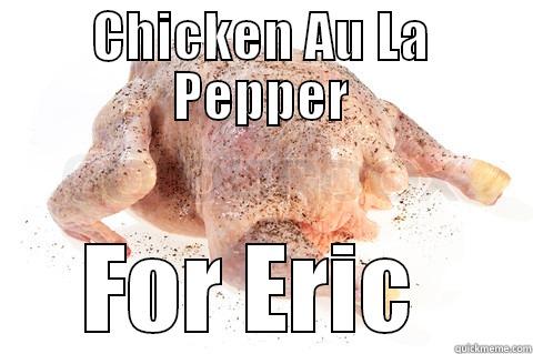 CHICKEN AU LA PEPPER FOR ERIC  Misc