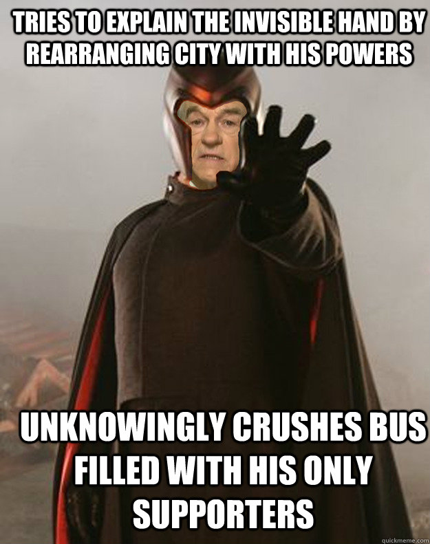 Tries to explain the invisible hand by rearranging city with his powers   Unknowingly crushes bus filled with his only supporters  - Tries to explain the invisible hand by rearranging city with his powers   Unknowingly crushes bus filled with his only supporters   Magneto Ron Paul