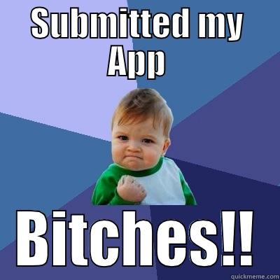SUBMITTED MY APP BITCHES!! Success Kid