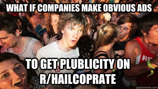 What if companies make obvious ads to get plublicity on r/hailcoprate   Sudden Clarity Clarence