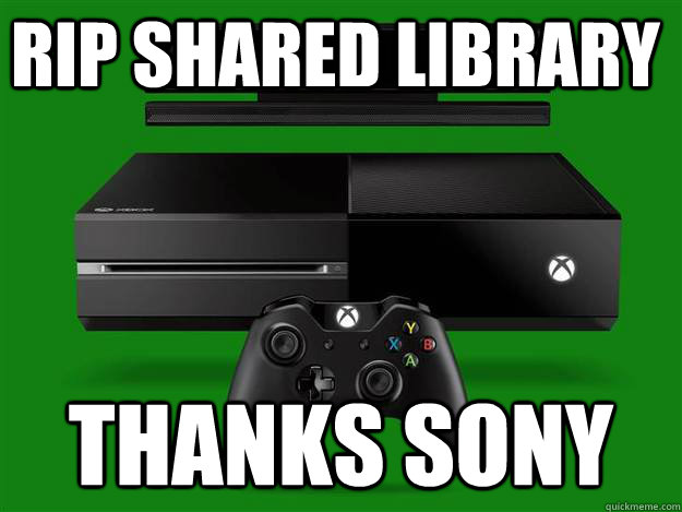 RIP SHARED LIBRARY Thanks Sony  