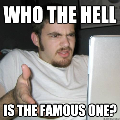 Who the hell is the famous one? - Who the hell is the famous one?  Misc