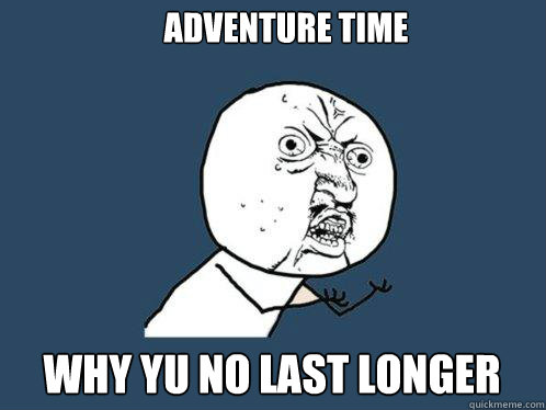 adventure time why yu no last longer  Caption 3 goes here  Y U No