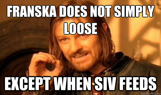 Franska does not simply loose except when Siv feeds  Boromir