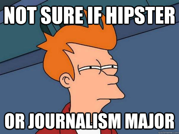 not sure if hipster or journalism major  Futurama Fry