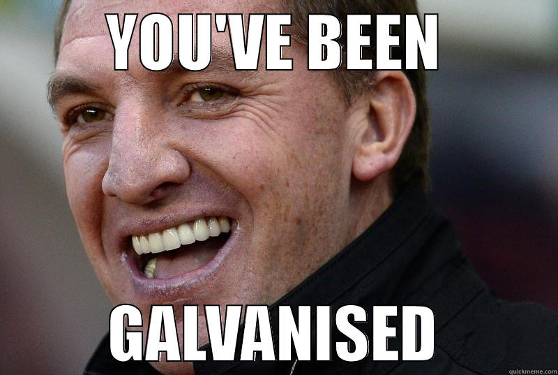 GALVANISED YA ;) - YOU'VE BEEN GALVANISED Misc