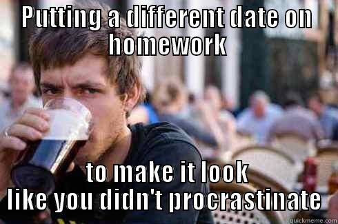 PUTTING A DIFFERENT DATE ON HOMEWORK TO MAKE IT LOOK LIKE YOU DIDN'T PROCRASTINATE  Lazy College Senior