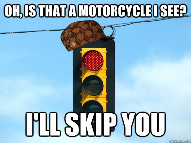 Oh, is that a motorcycle I see? I'll skip you  - Oh, is that a motorcycle I see? I'll skip you   Misc