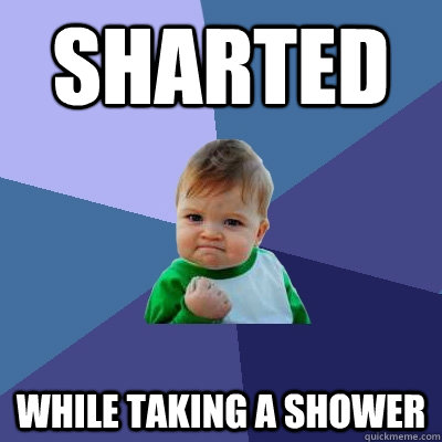 Sharted while taking a shower  Success Kid