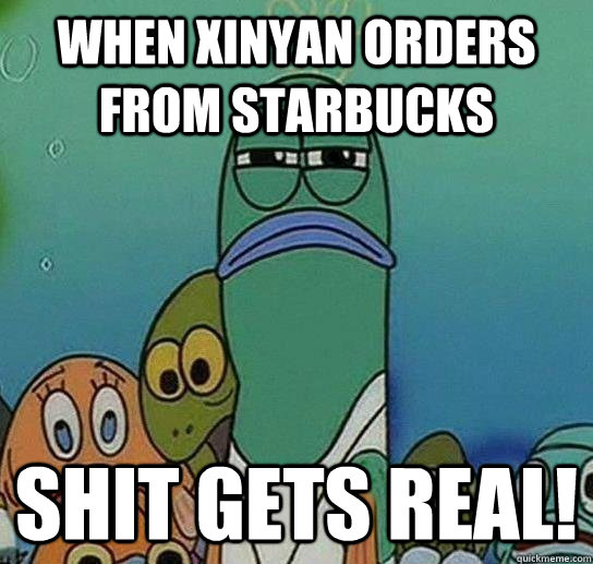 When Xinyan orders from Starbucks SHIT GETS REAL!  Not sure if serious