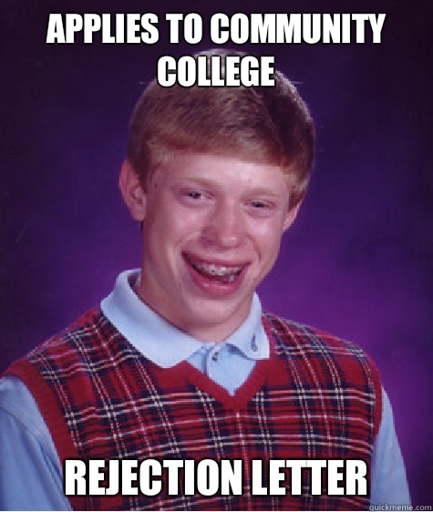 Applies to community college Rejection letter  Bad Luck Brian