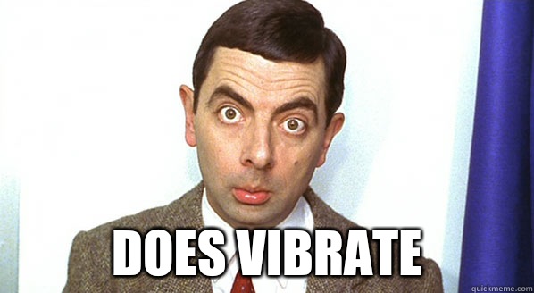  Does vibrate -  Does vibrate  Mr. Bean