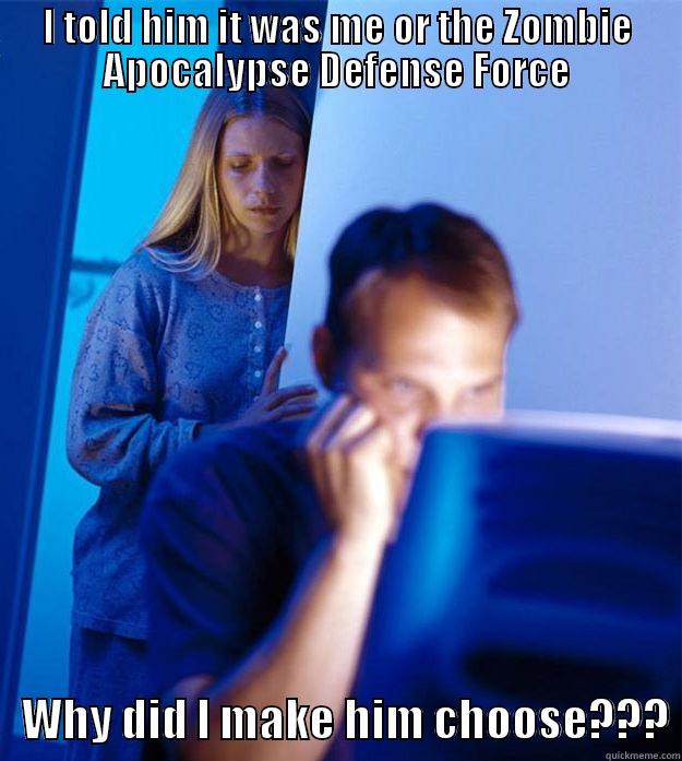 I TOLD HIM IT WAS ME OR THE ZOMBIE APOCALYPSE DEFENSE FORCE    WHY DID I MAKE HIM CHOOSE??? Redditors Wife