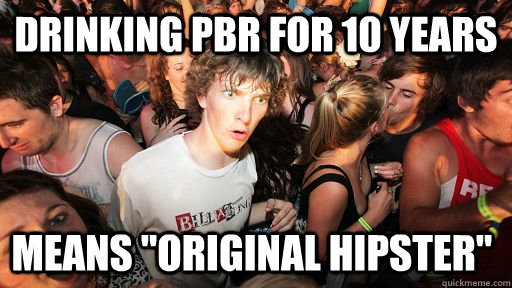 DRINKING PBR FOR 10 YEARS means 