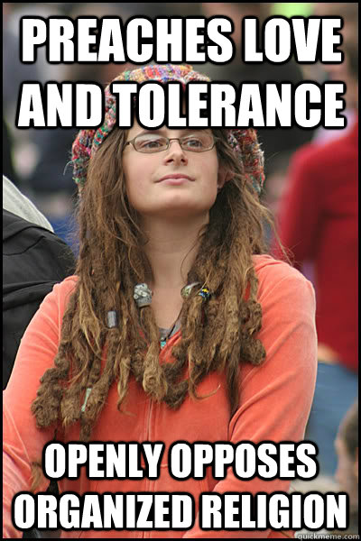 Preaches love and tolerance Openly opposes organized religion  College Liberal