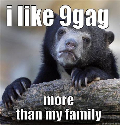I LIKE 9GAG MORE THAN MY FAMILY Confession Bear