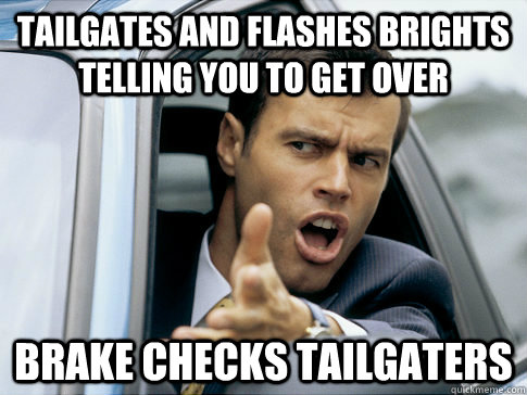Tailgates and flashes brights telling you to get over brake checks tailgaters - Tailgates and flashes brights telling you to get over brake checks tailgaters  Asshole driver