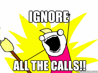 ALL THE CALLS!! IGNORE - ALL THE CALLS!! IGNORE  All The Thigns
