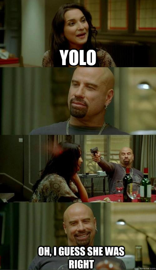 YOLO Oh, i Guess she was right  Skinhead John