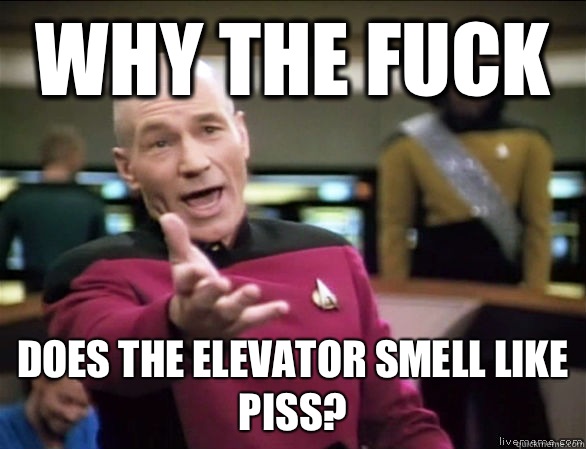 why the fuck Does the elevator smell like piss?  Annoyed Picard HD