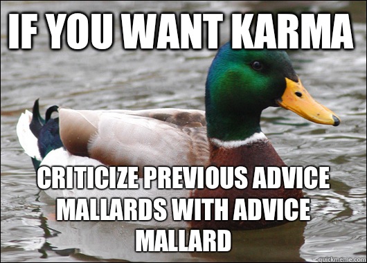 If you want karma Criticize previous advice mallards with advice mallard  Actual Advice Mallard