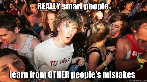 REALLY smart people learn from OTHER people's mistakes  Sudden Clarity Clarence