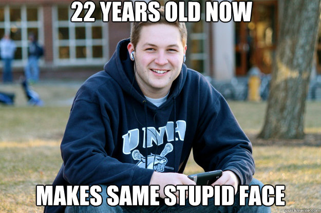 22 years old now makes same stupid face - 22 years old now makes same stupid face  Mature College Senior