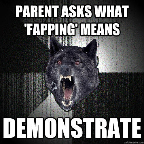 Parent asks what 'fapping' means demonstrate  Insanity Wolf
