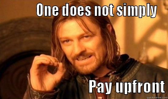            ONE DOES NOT SIMPLY                               PAY UPFRONT Boromir