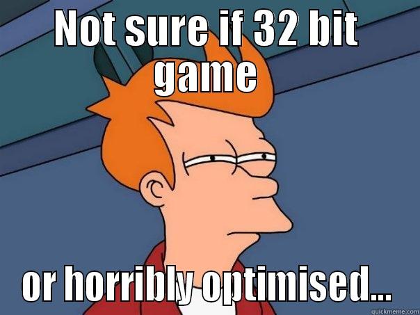 NOT SURE IF 32 BIT GAME OR HORRIBLY OPTIMISED... Futurama Fry