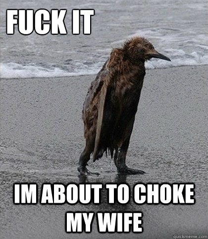 Fuck it Im About to Choke my Wife  Fuck it
