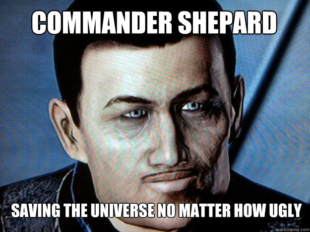 commander shepard Saving the Universe no matter how ugly  Real Shepard
