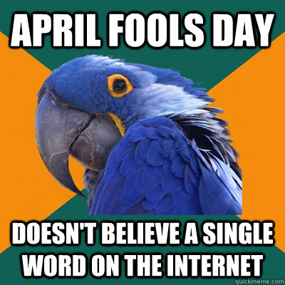 April fools day doesn't believe a single word on the internet  Paranoid Parrot