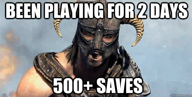 Been playing for 2 days 500+ saves - Been playing for 2 days 500+ saves  skyrim