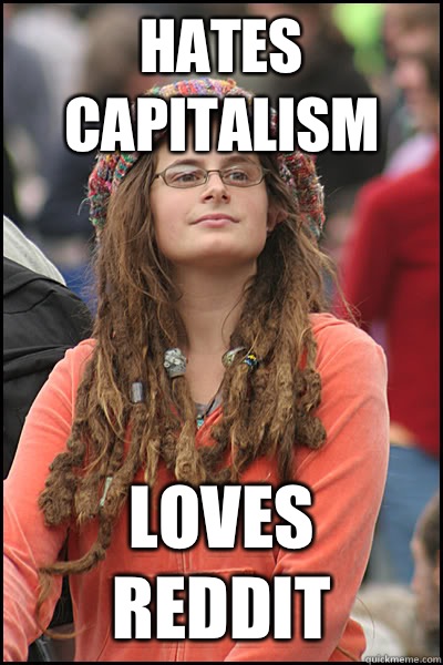 HATES CAPITALISM LOVES REDDIT  College Liberal