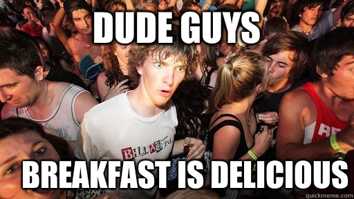 DUDE GUYS BREAKFAST IS DELICIOUS  Sudden Clarity Clarence